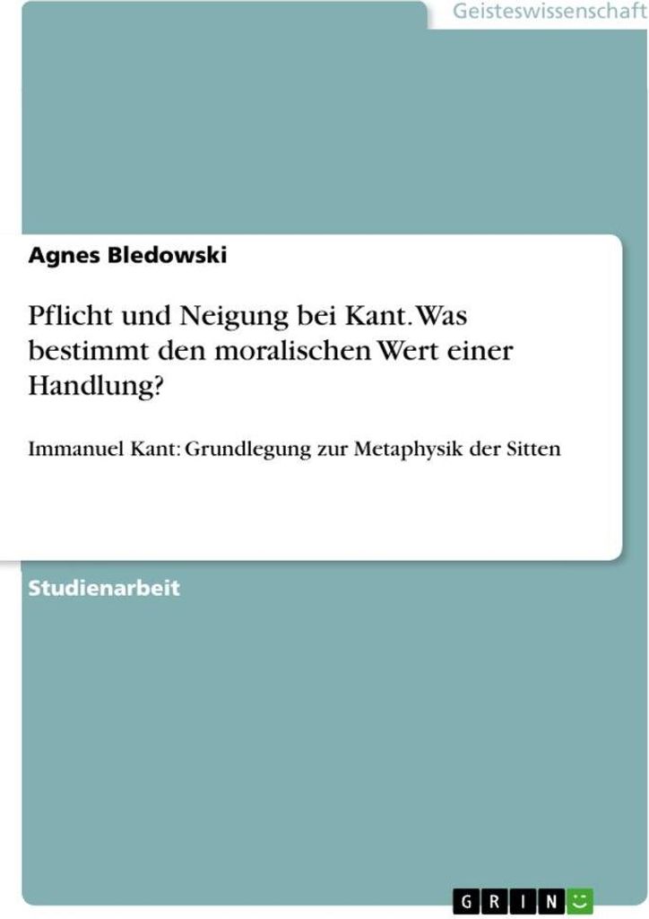 Pflicht und Neigung bei Kant. Was bestimmt den moralischen Wert einer Handlung?