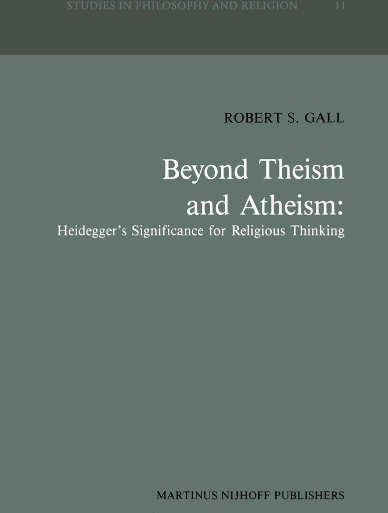 Beyond Theism and Atheism: Heidegger's Significance for Religious Thinking
