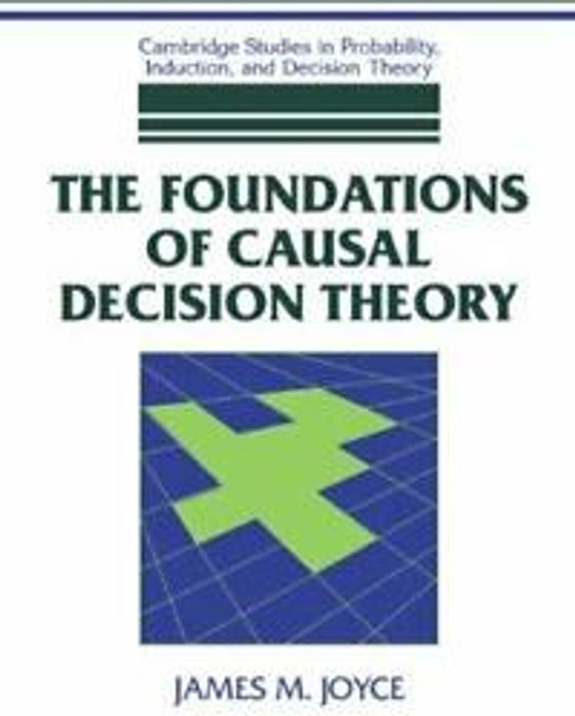 The Foundations of Causal Decision Theory. Joyce, M. New.