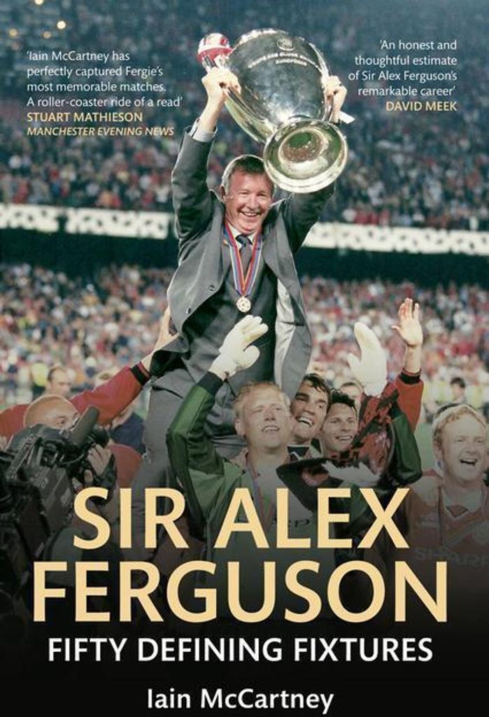 Sir Alex Ferguson: Fifty Defining Fixtures