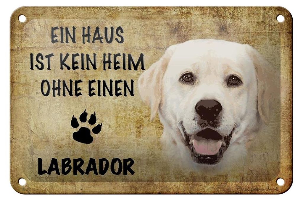 Blechschild Spruch 18x12cm Labrador Hund ohne kein Heim