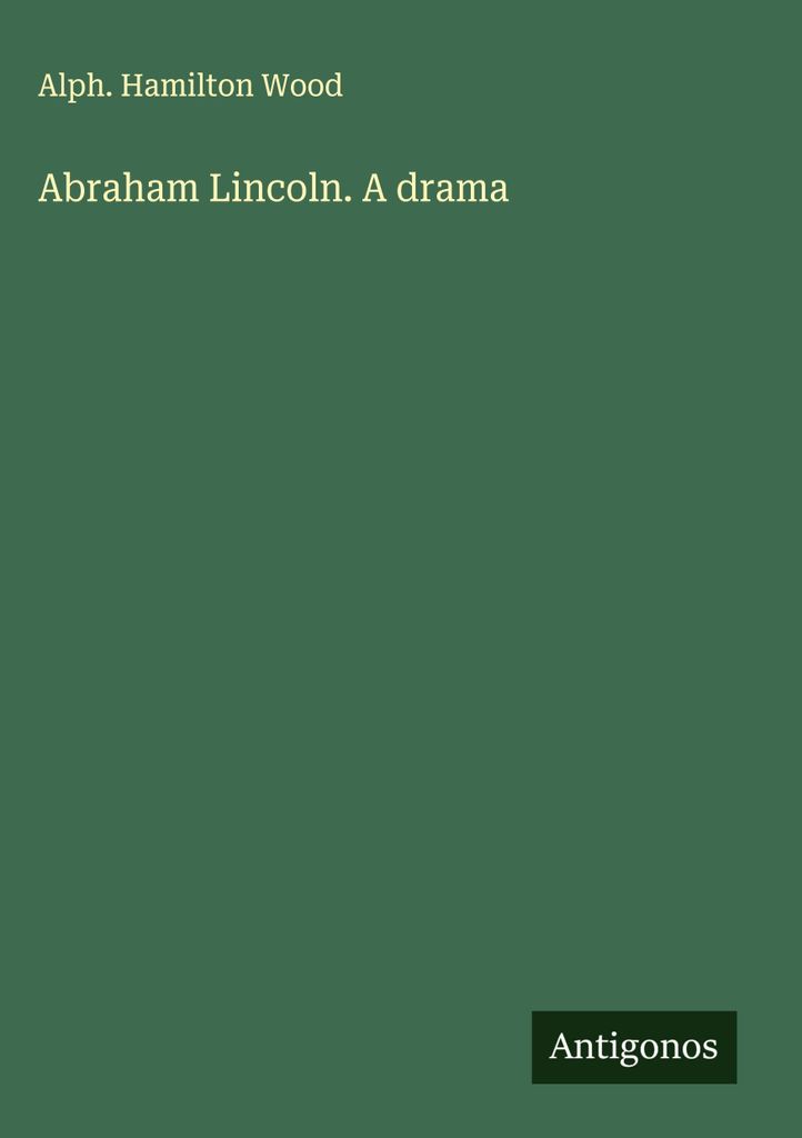 Abraham Lincoln. Ein Drama