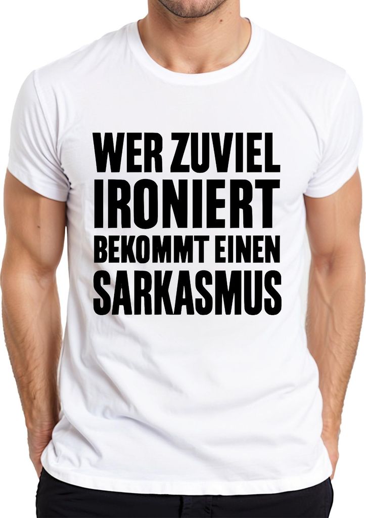 Wer zuviel ironiert bekommt Sarkasmus Sarkastisch Spruch Geschenk Herren T-Shirt, Weiß, XL