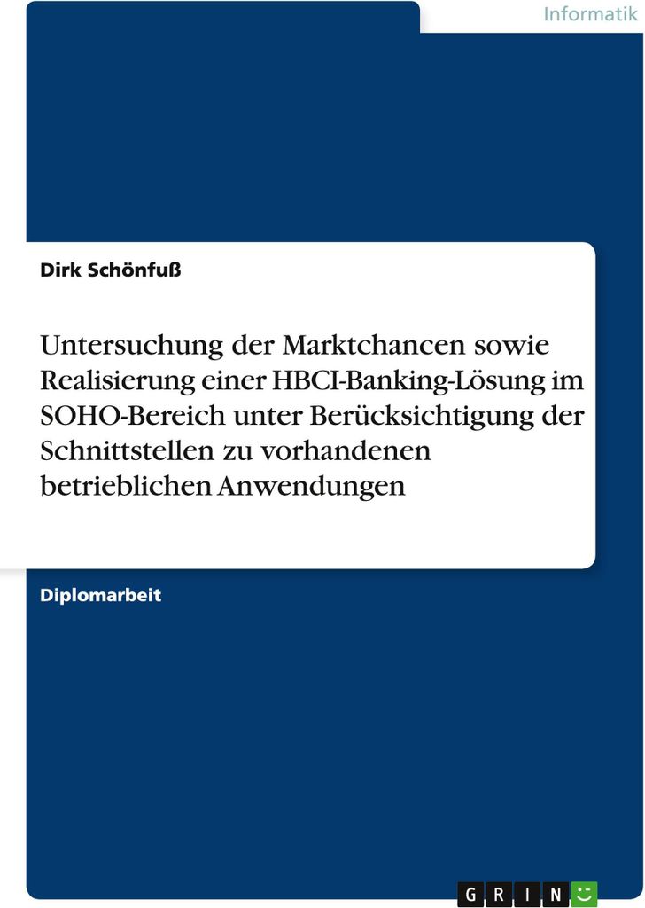 Untersuchung der Marktchancen sowie Realisierung einer HBCI-Banking-Lösung im SOHO-Bereich unter Berücksichtigung der Schnittstellen zu vorhanden...