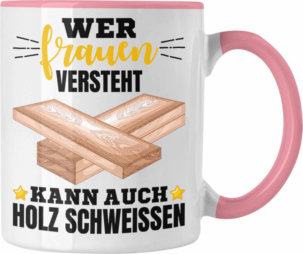 Trendation - Wer Frauen Versteht Kann Auch Holz Schweißen Tasse Geschenk Schweißer Spruch Lustig (Rosa)