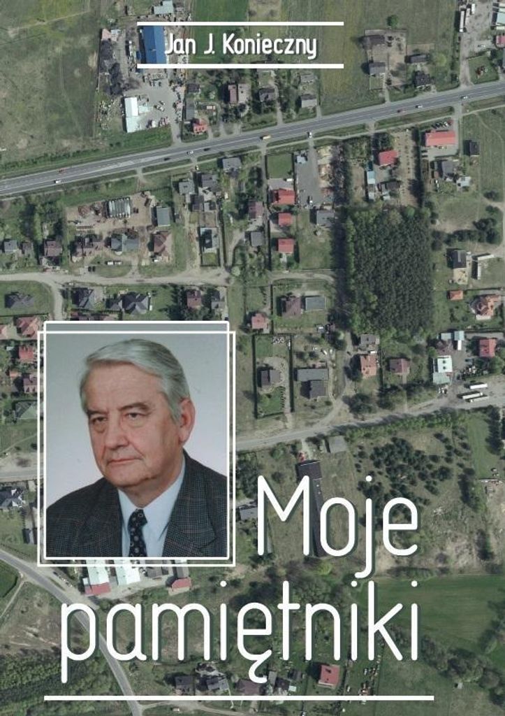 Moje pamiętniki - Jan J. Konieczny (Literatur, Erinnerungen auf Polnisch)