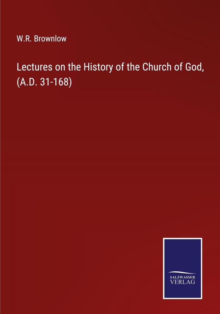 Lectures on the History of the Church of God, (A.D. 31-168)