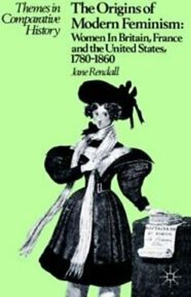 The Origins of Modern Feminism : Women in Brita, Rendall, Jane,,