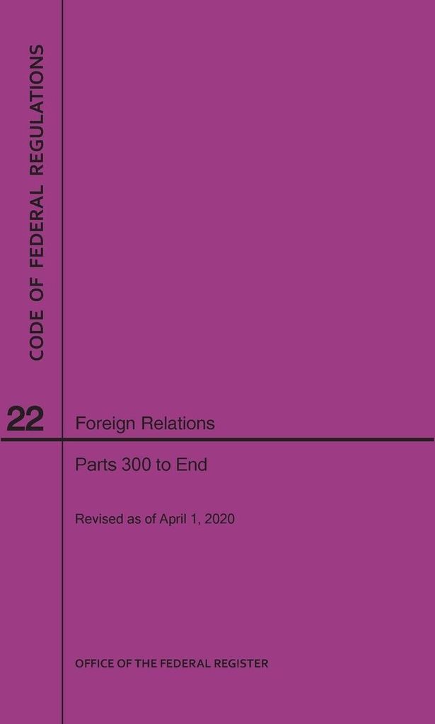 Code of Federal Regulations Title 22, Foreign Relations, Parts 300-End, 2020