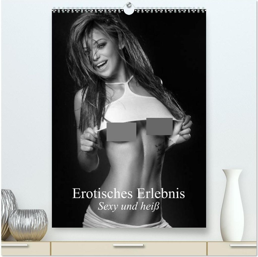 Erotisches Erlebnis. Sexy und heiß (hochwertiger Premium Wandkalender 2026 DIN A2 hoch), Kunstdruck in Hochglanz