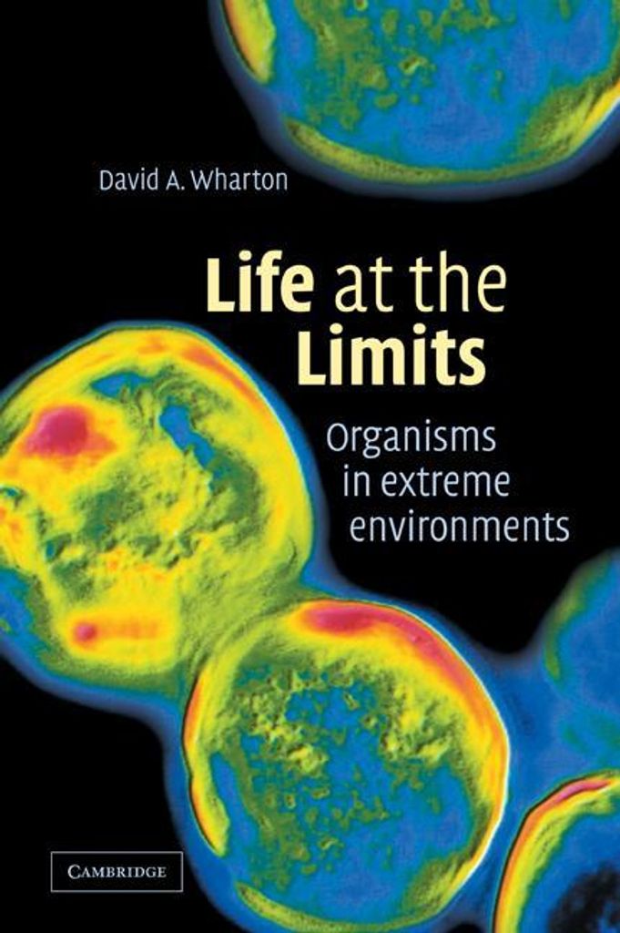 Life at the limits: organisms in extreme environments by David A. Wharton
