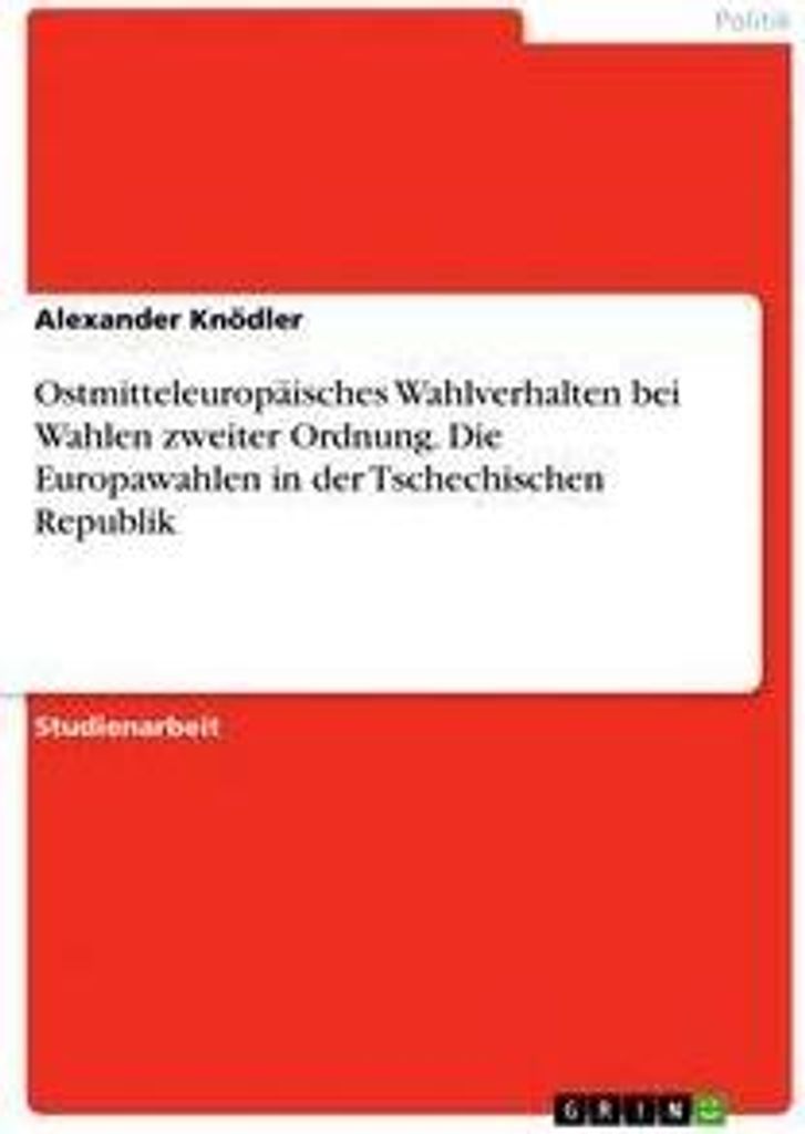 Ostmitteleuropäisches Wahlverhalten bei Wahlen zweiter Ordnung. Die Europawahlen in der Tschechischen Republik