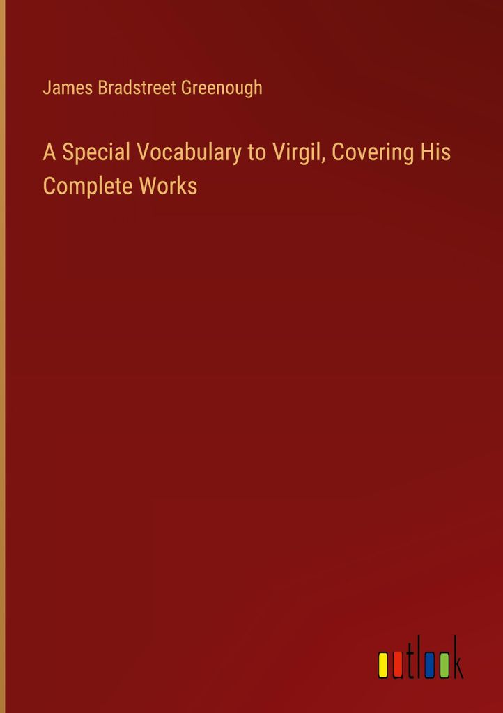 A Special Vocabulary to Virgil, Covering His Complete Works