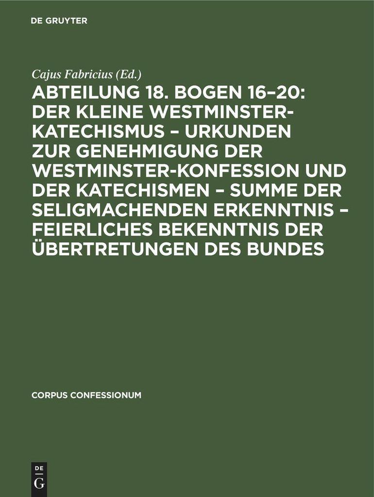 Abteilung 18. Bogen 16-20: Der kleine Westminster-Katechismus - Urkunden zur Genehmigung der Westminster-Konfession und der Katechismen - summe der...