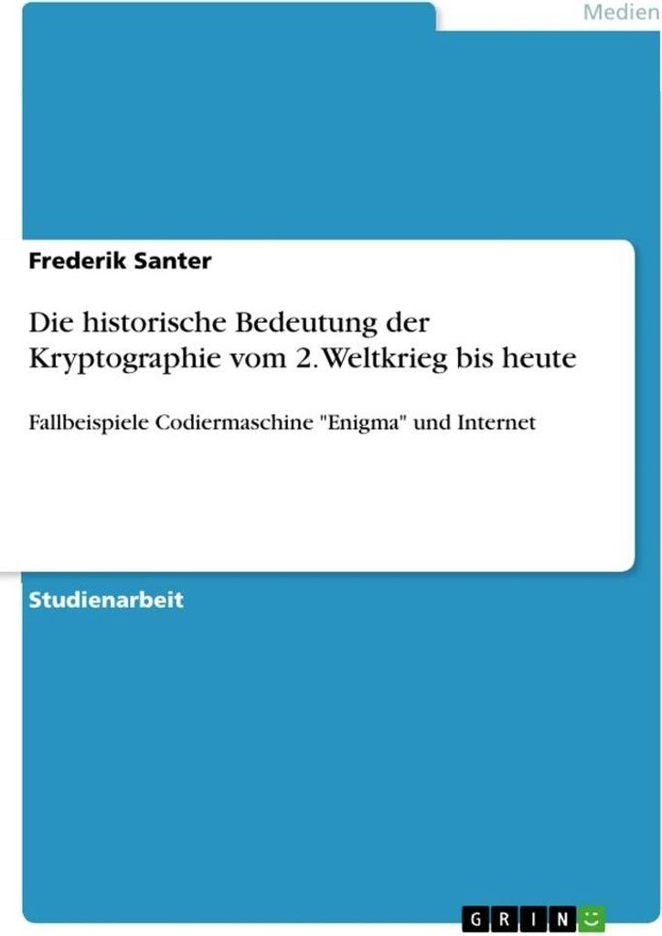 Die historische Bedeutung der Kryptographie vom 2. Weltkrieg bis heute