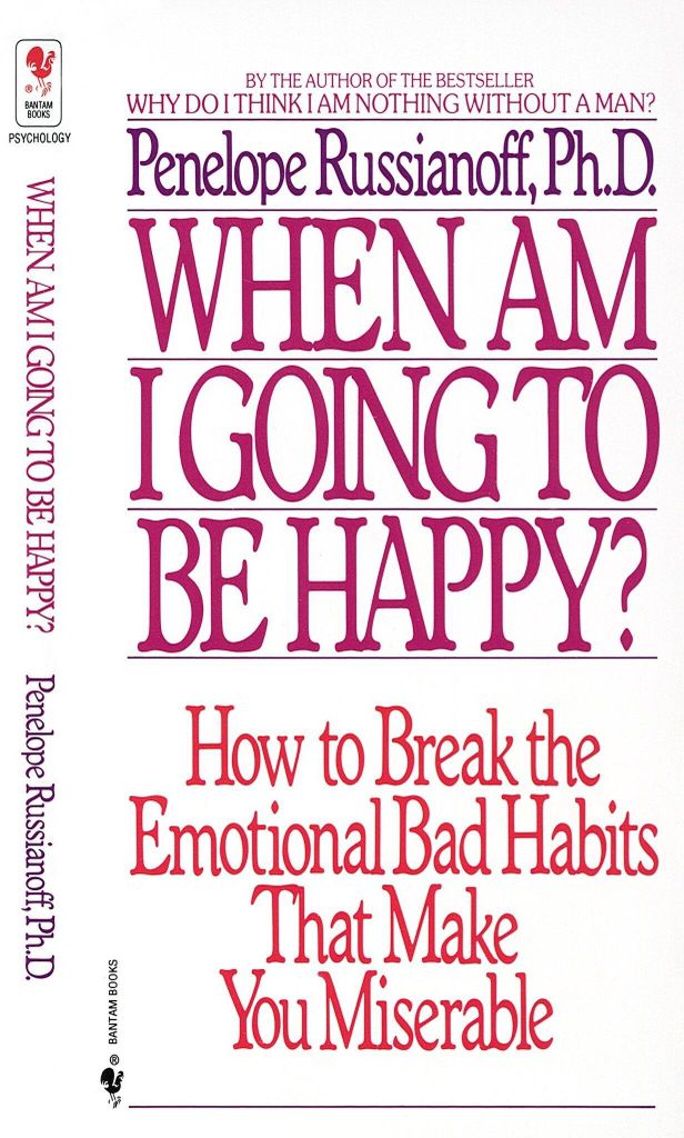 When Am I Going to Be Happy?: How to Break the Emotional Bad Habits That Make You Miserable