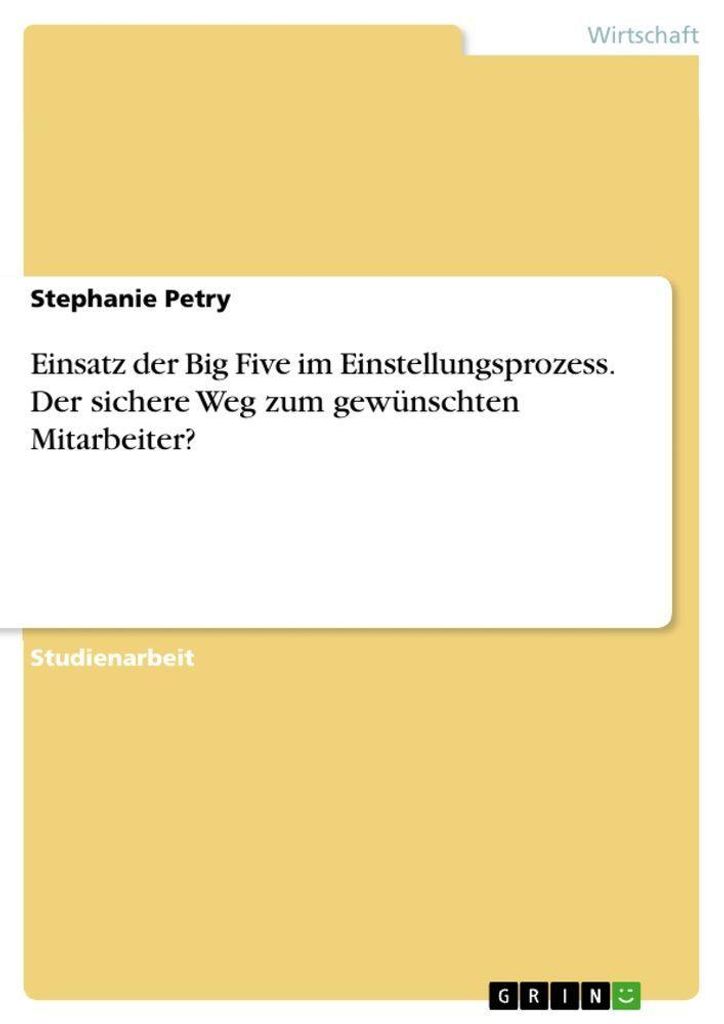 Einsatz der Big Five im Einstellungsprozess. Der sichere Weg zum gewünschten Mitarbeiter?