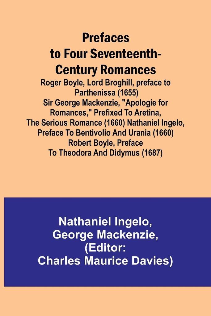 Prefaces to Four Seventeenth-Century Romances; Roger Boyle, Lord Broghill, preface to Parthenissa (1655) Sir George Mackenzie, "Apologie for romanc...