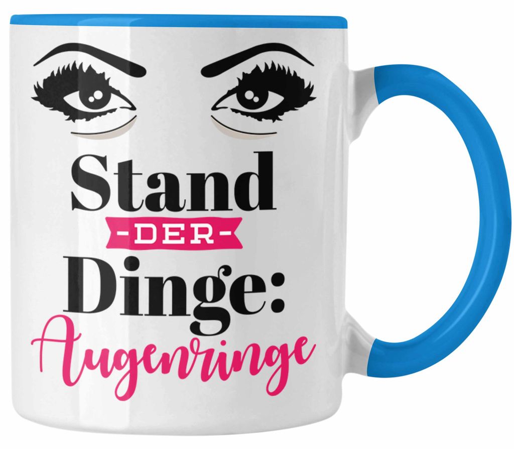 Stand Der Dinge Augenringe Tasse Geschenk für Frauen Mutter Ehefrau Kollegin Geschenkidee Lustiger Spruch auf Tasse (Blau)