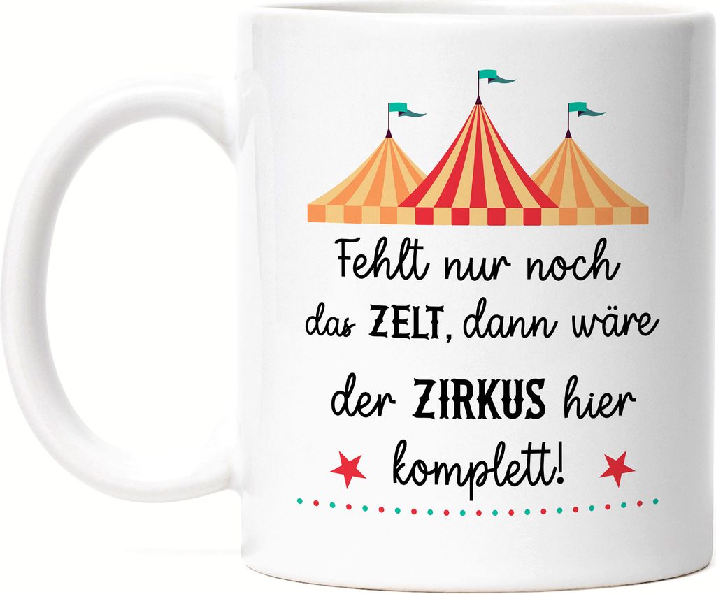 Fehlt nur noch das Zelt dann wäre der Zirkus hier perfekt Tasse Lustig Büro Sarkasmus Mitarbeiter Kollege Geschenk