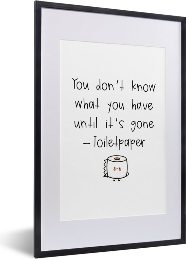 MuchoWow Gerahmtes Poster Sprichwörter - Zitate - Du weißt nicht, was du hast, bis es weg ist - Toilettenpapier 40x60 cm - Poster mit Schwarzem...