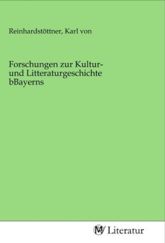 Forschungen zur Kultur- und Litteraturgeschichte bBayerns