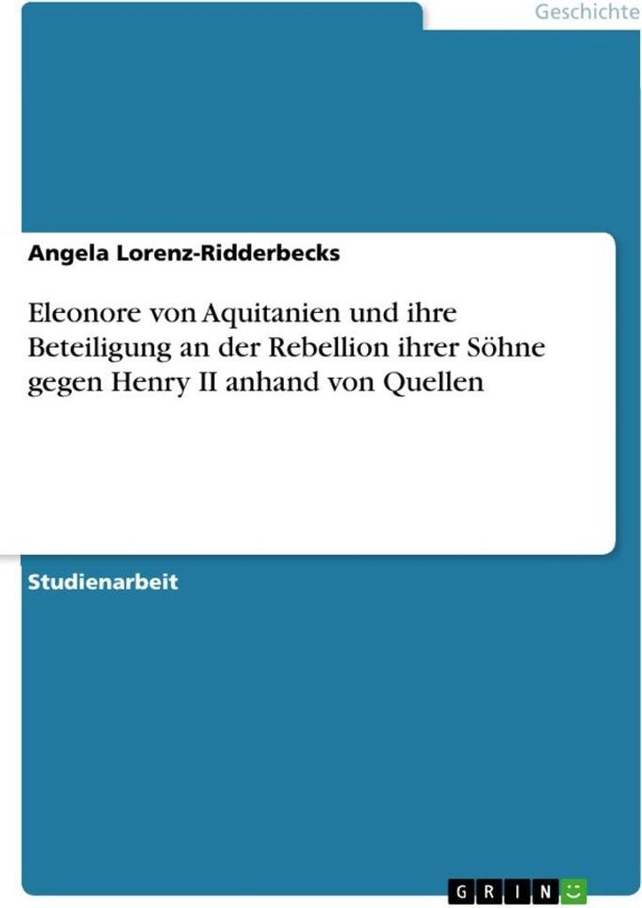 Eleonore von Aquitanien und ihre Beteiligung an der Rebellion ihrer Söhne gegen Henry II anhand von Quellen