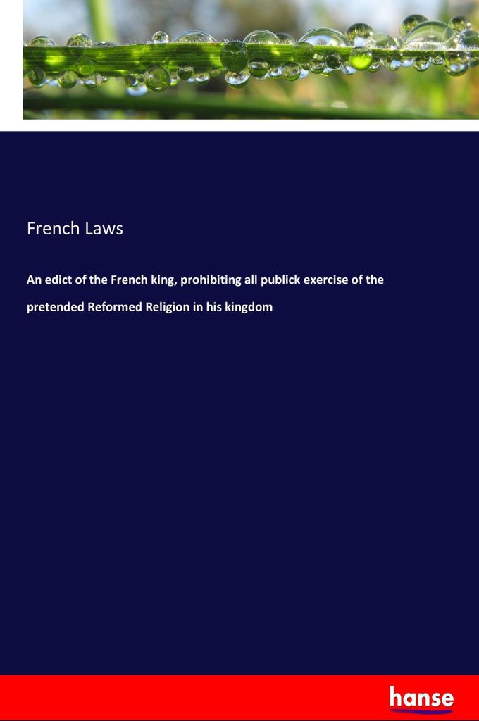 An edict of the French king, prohibiting all publick exercise of the pretended Reformed Religion in his kingdom