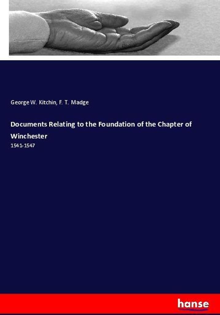 Documents Relating to the Foundation of the Chapter of Winchester