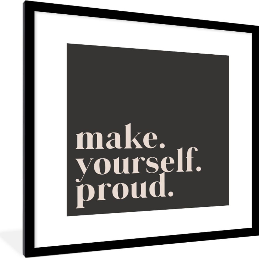 MuchoWow Gerahmtes Poster Zitate - Mach dich stolz - Selbstliebe - Selbstvertrauen - Text 40x40 cm - Poster mit Schwarzem Bilderrahmen Wandposter...