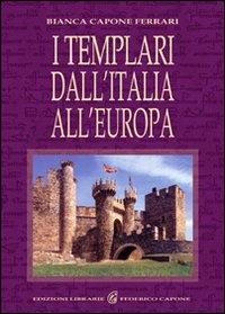 Capone Ferrari, B: I Templari dall'Italia all'Europa