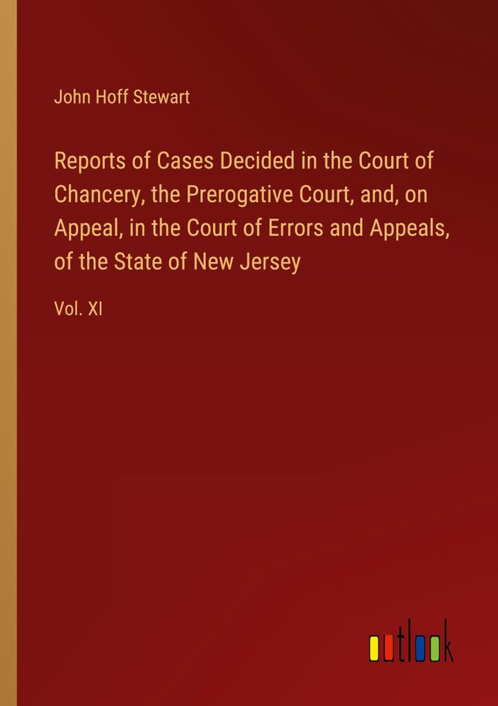 Reports of Cases Decided in the Court of Chancery, the Prerogative Court, and, on Appeal, in the Court of Errors and Appeals, of the State of New J...