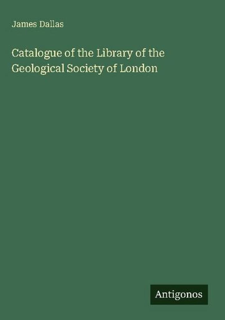 Catalogue of the Library of the Geological Society of London