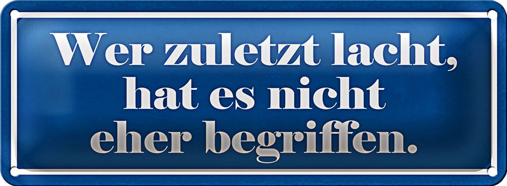 Blechschild Spruch 27x10cm zuletzt lacht nicht begriffen Dekoration