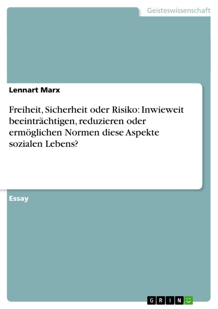 Freiheit, Sicherheit oder Risiko: Inwieweit beeinträchtigen, reduzieren oder ermöglichen Normen diese Aspekte sozialen Lebens?