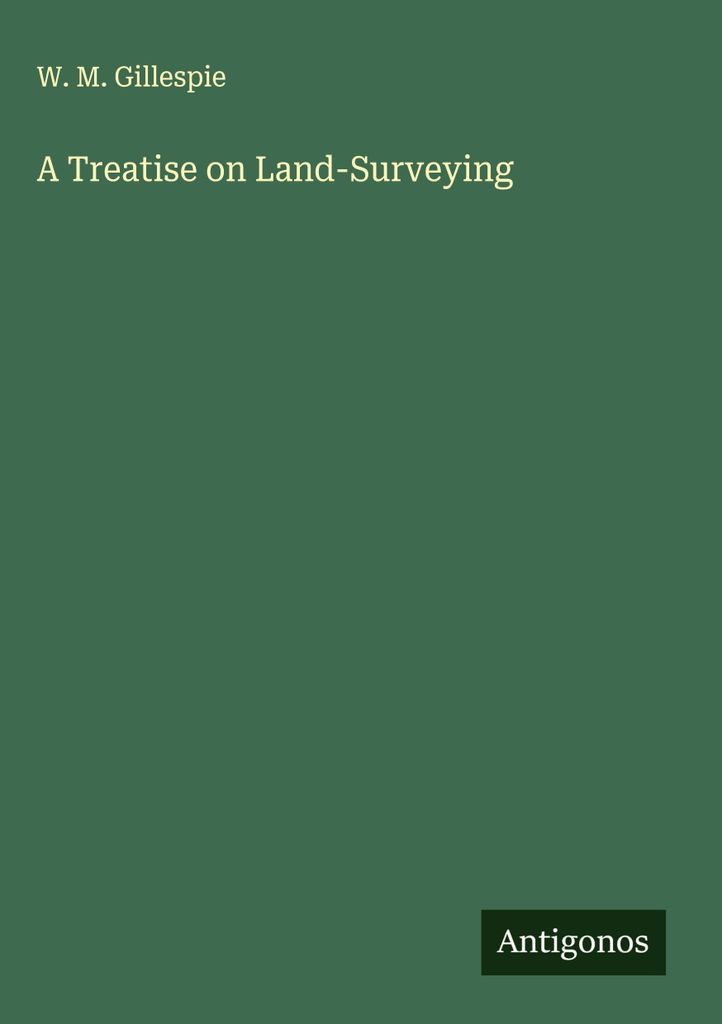 A Treatise on Land-Surveying