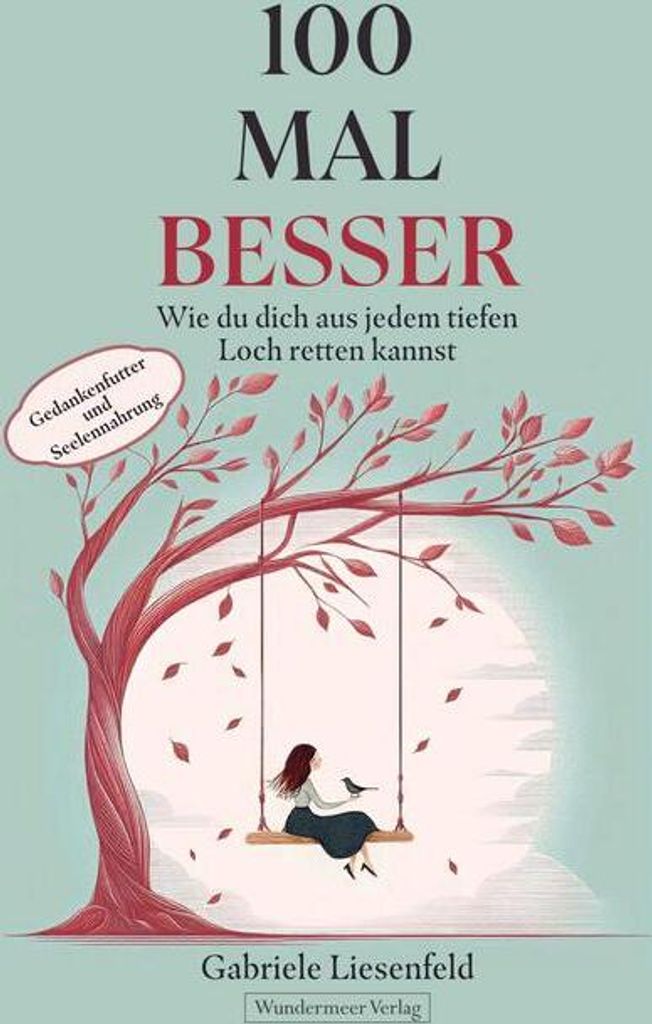 100 Mal besser. Wie du dich aus jedem tiefen Loch retten kannst