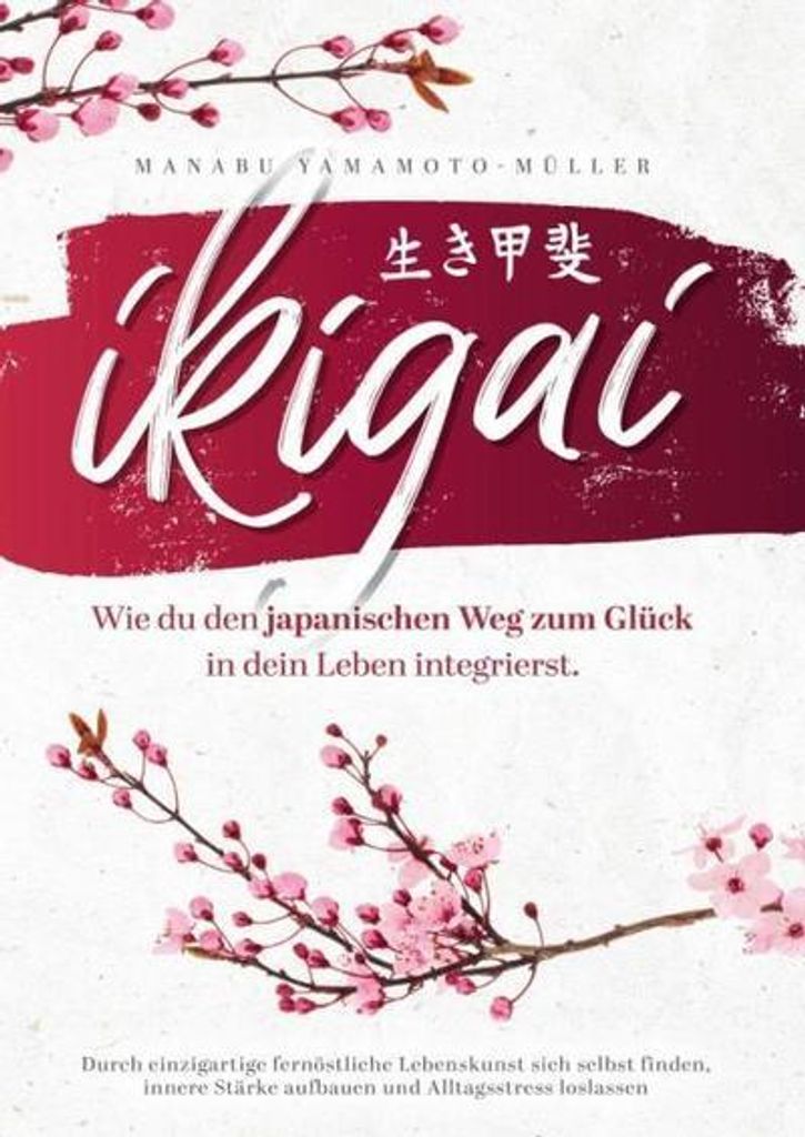 Ikigai - Wie du den japanischen Weg zum Glück in dein Leben integrierst