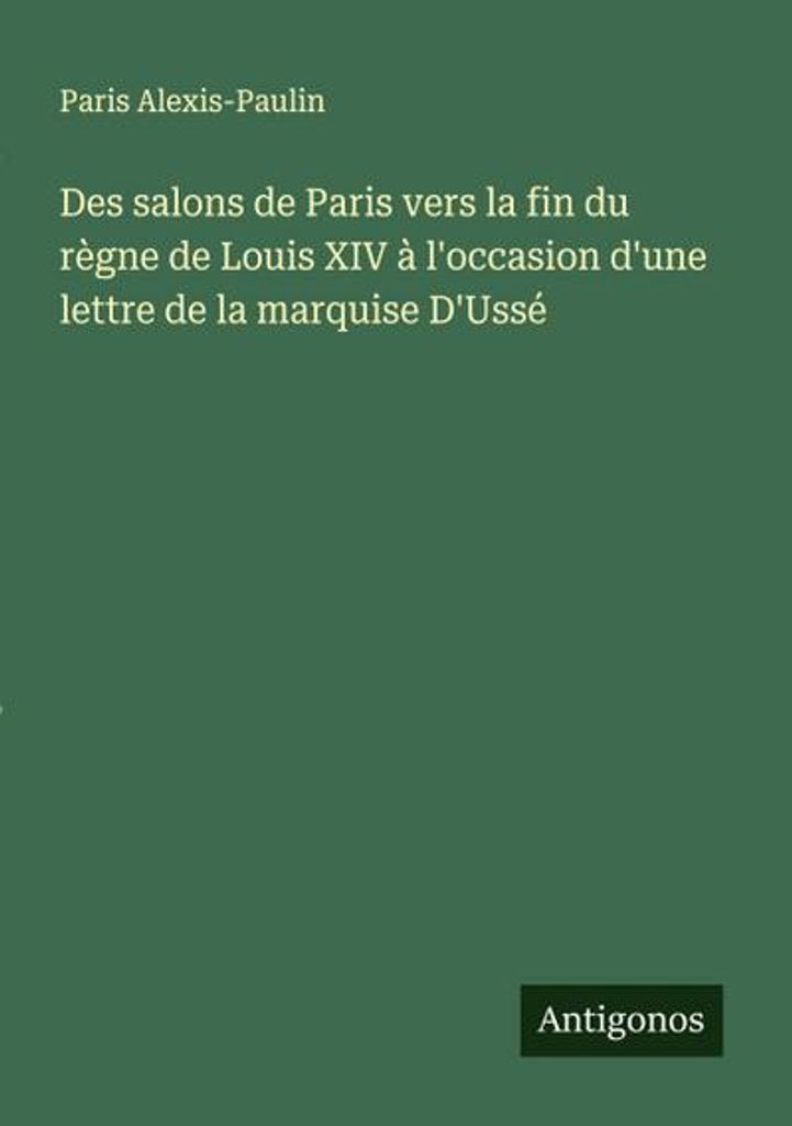 Des salons de Paris vers la fin du règne de Louis XIV à l'occasion d'une lettre de la marquise D'Ussé