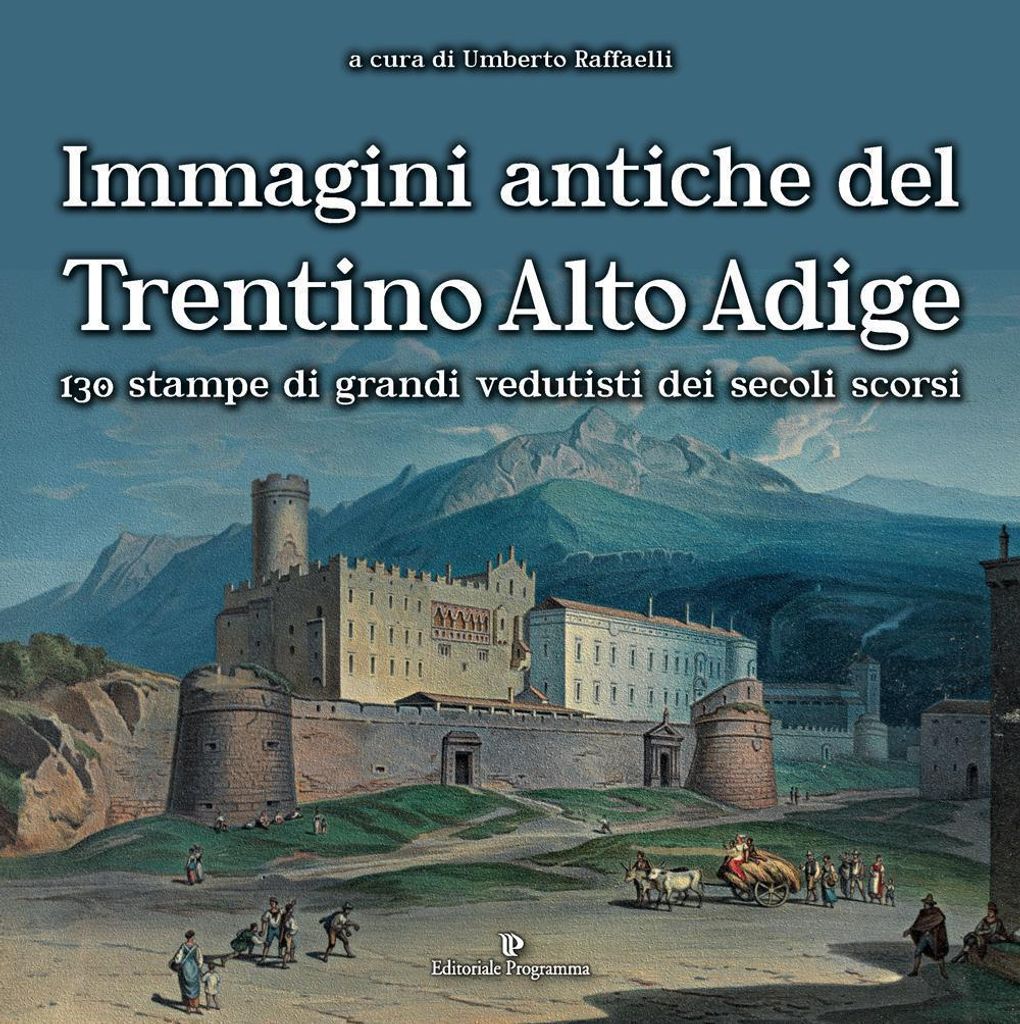 Immagini antiche del Trentino Alto Adige. 130 stampe dei gra