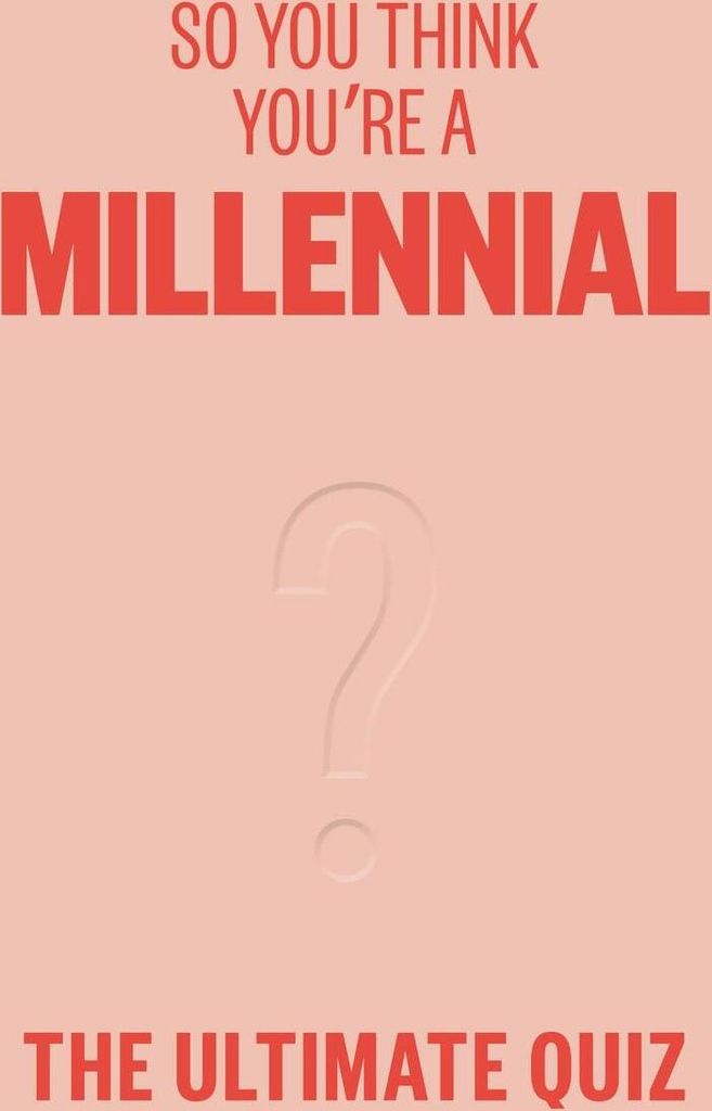 So You Think You're A Millennial
