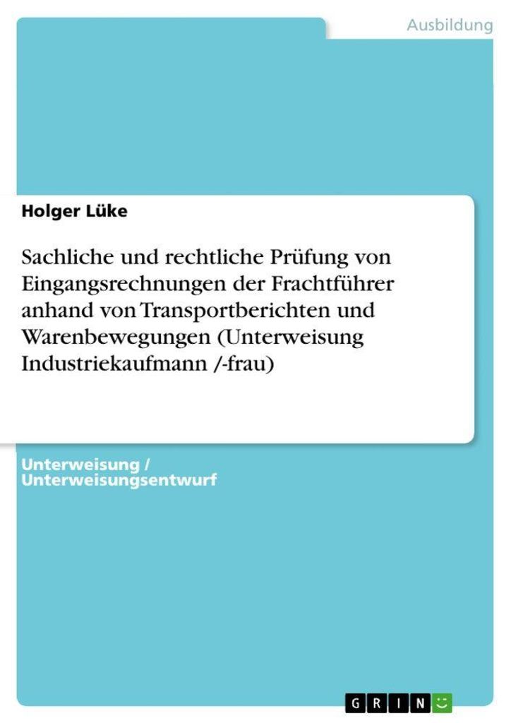 Sachliche und rechtliche Prüfung von Eingangsrechnungen der Frachtführer anhand von Transportberichten und Warenbewegungen (Unterweisung Industr...
