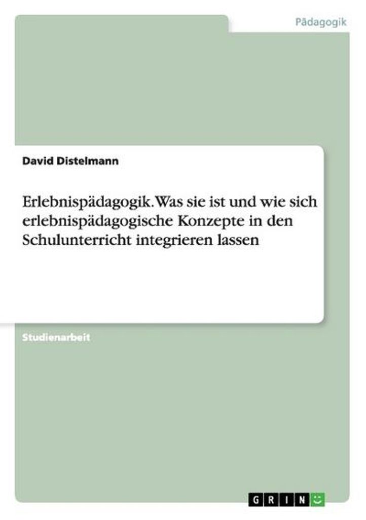 Erlebnispädagogik. Was sie ist und wie sich erlebnispädagogische Konzepte in den Schulunterricht integrieren lassen