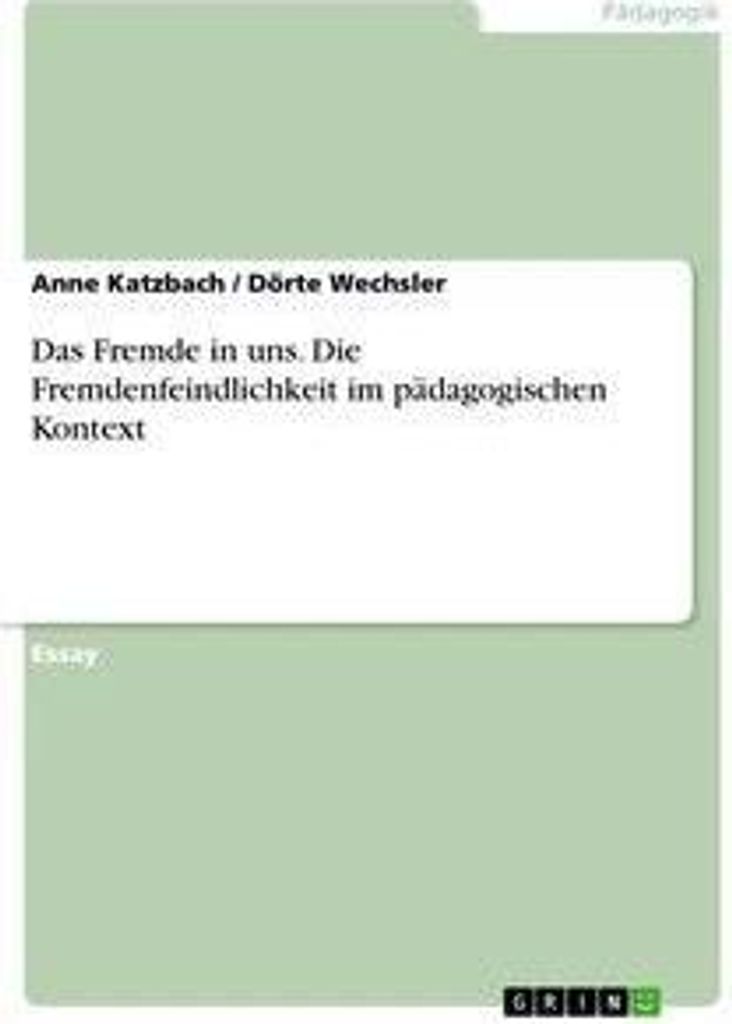 Das Fremde in uns. Die Fremdenfeindlichkeit im pädagogischen Kontext