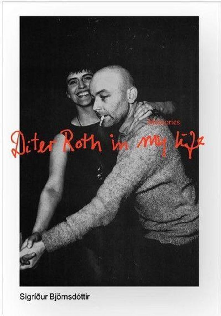 Sigríður Björnsdóttir. Memories: My life with Dieter Roth