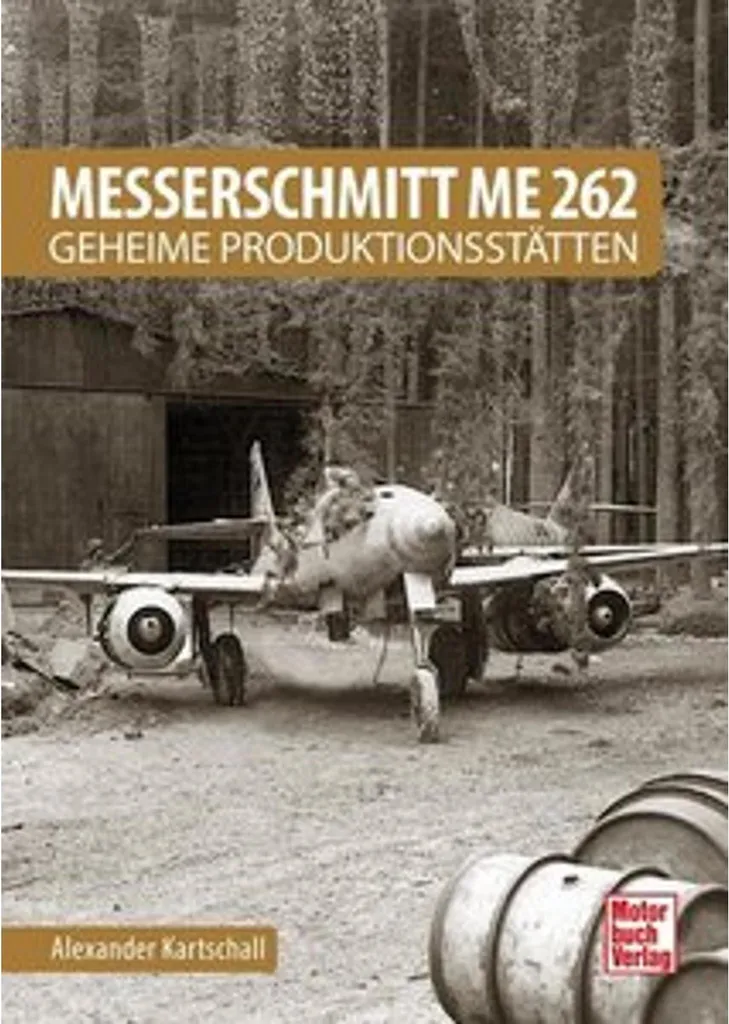 Livre Messerschmitt Me 262 : Dossier sur les Usines Secrètes de Chasse