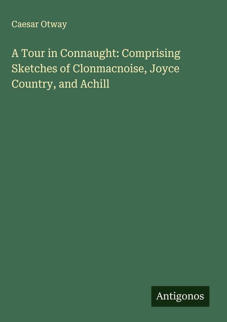 Eine Reise in Connaught: Mit Skizzen von Clonmacnoise, Joyce Country und Achill