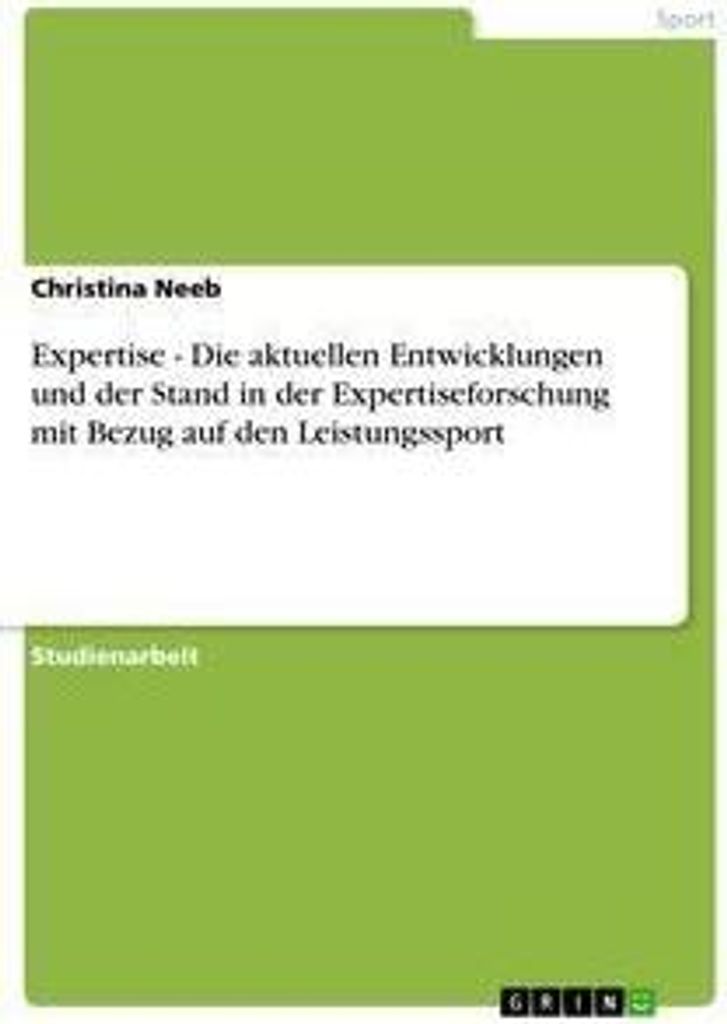 Expertise - Die aktuellen Entwicklungen und der Stand in der Expertiseforschung mit Bezug auf den Leistungssport