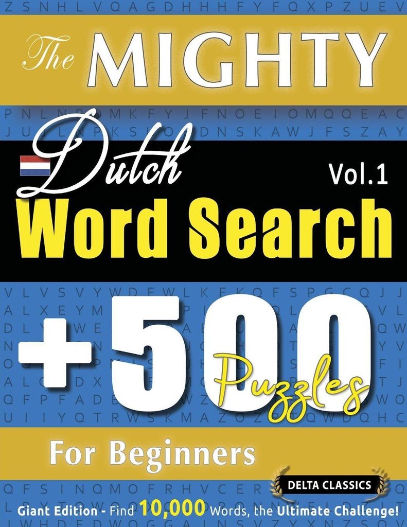 The Mighty Dutch Word Search - 500 Puzzles For Beginners - Delta Classics - Giant Edition - Find 10,000 Words, The Ultimate Challenge!
