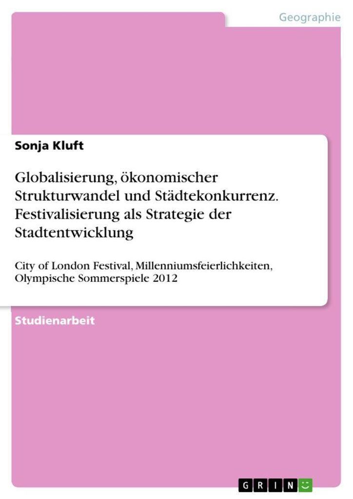 Globalisierung, ökonomischer Strukturwandel und Städtekonkurrenz. Festivalisierung als Strategie der Stadtentwicklung